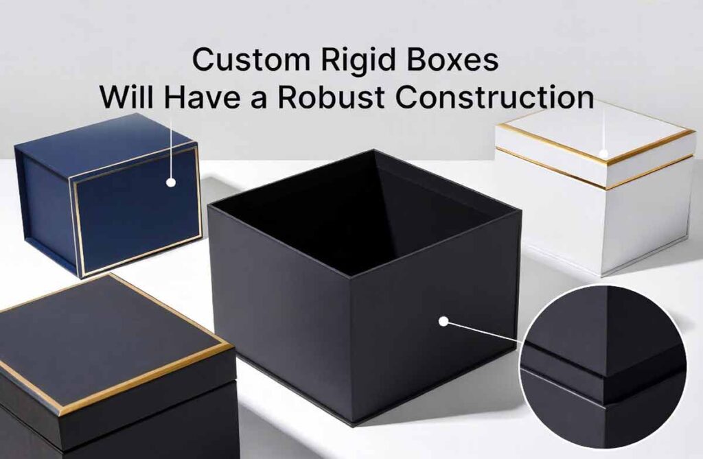 Custom Rigid Boxes Will Have a Robust Construction